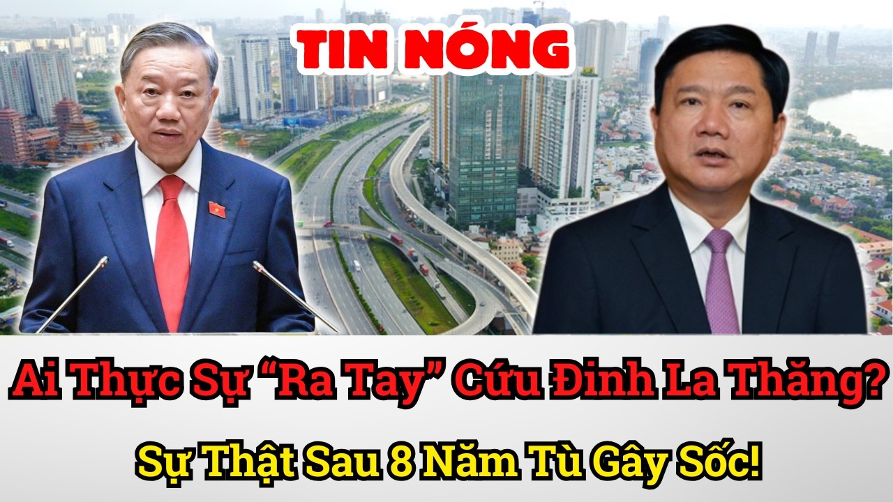 Ai Thực Sự “Ra Tay” Cứu Đinh La Thăng? Sự Thật Sau 8 Năm Tù Gây Sốc!