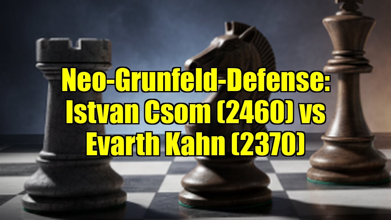 Neo-Grunfeld-Defense: Istvan Csom (2460) vs Evarth Kahn (2370)