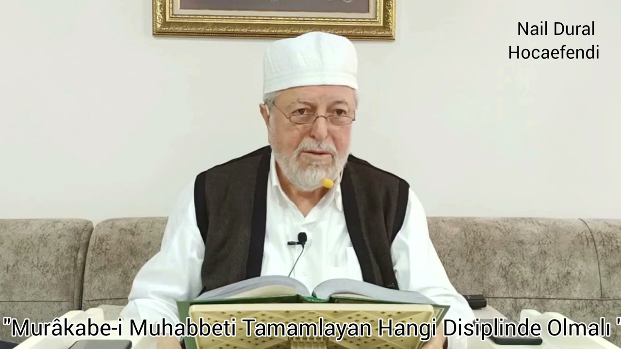 Murâkabe-i Muhabbeti Tamamlayan Hangi Disiplinde Olmalı / Nail Dural Hocaefendi