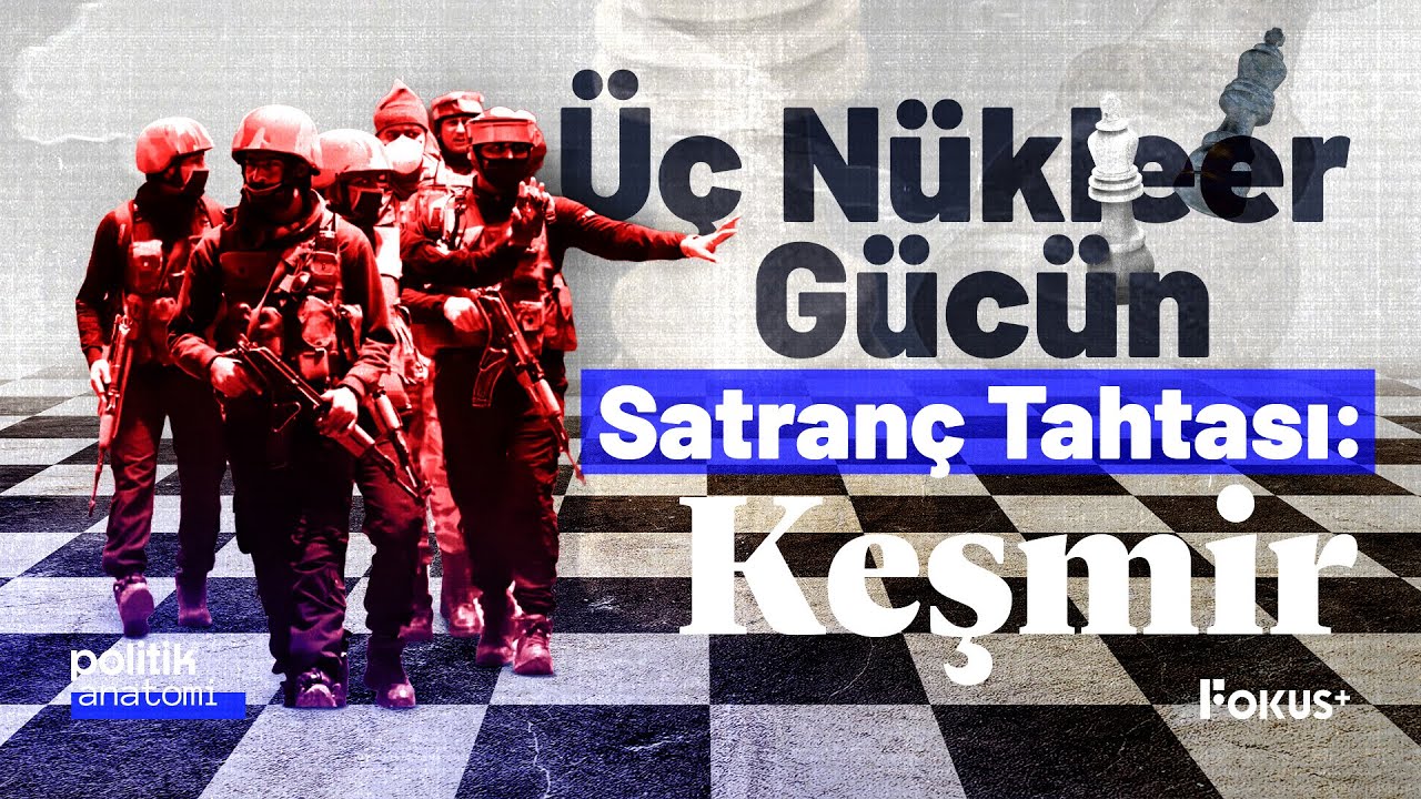 Üç Nükleer Gücün Kanlı Satranç Tahtası: Keşmir | Politik Anatomi
