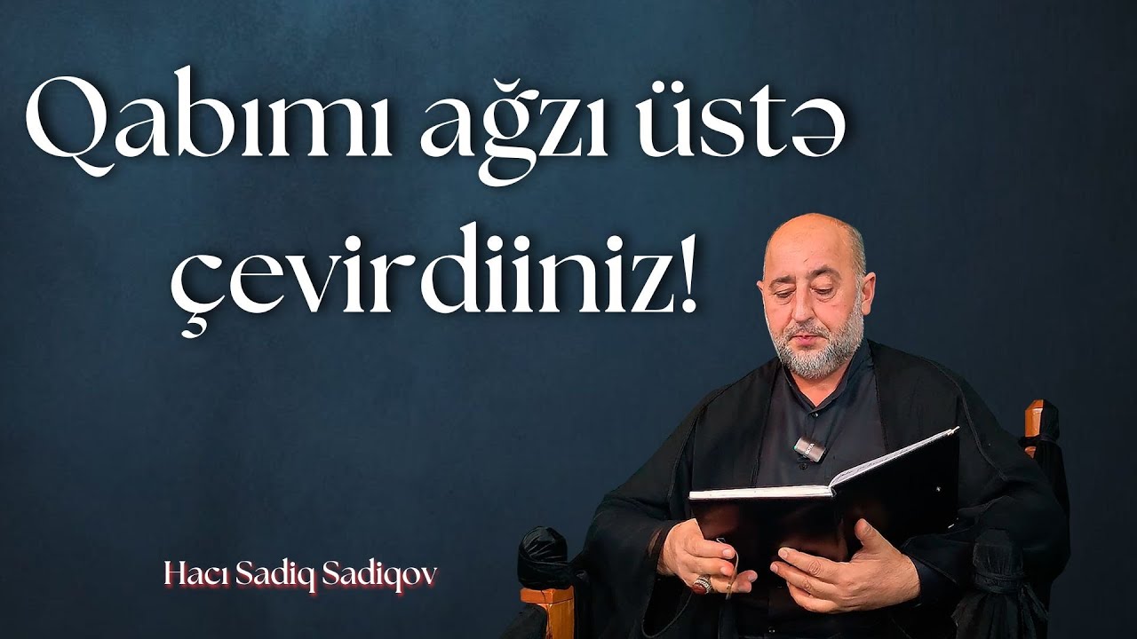 Qabımı ağzı üstə çevirdiiniz!