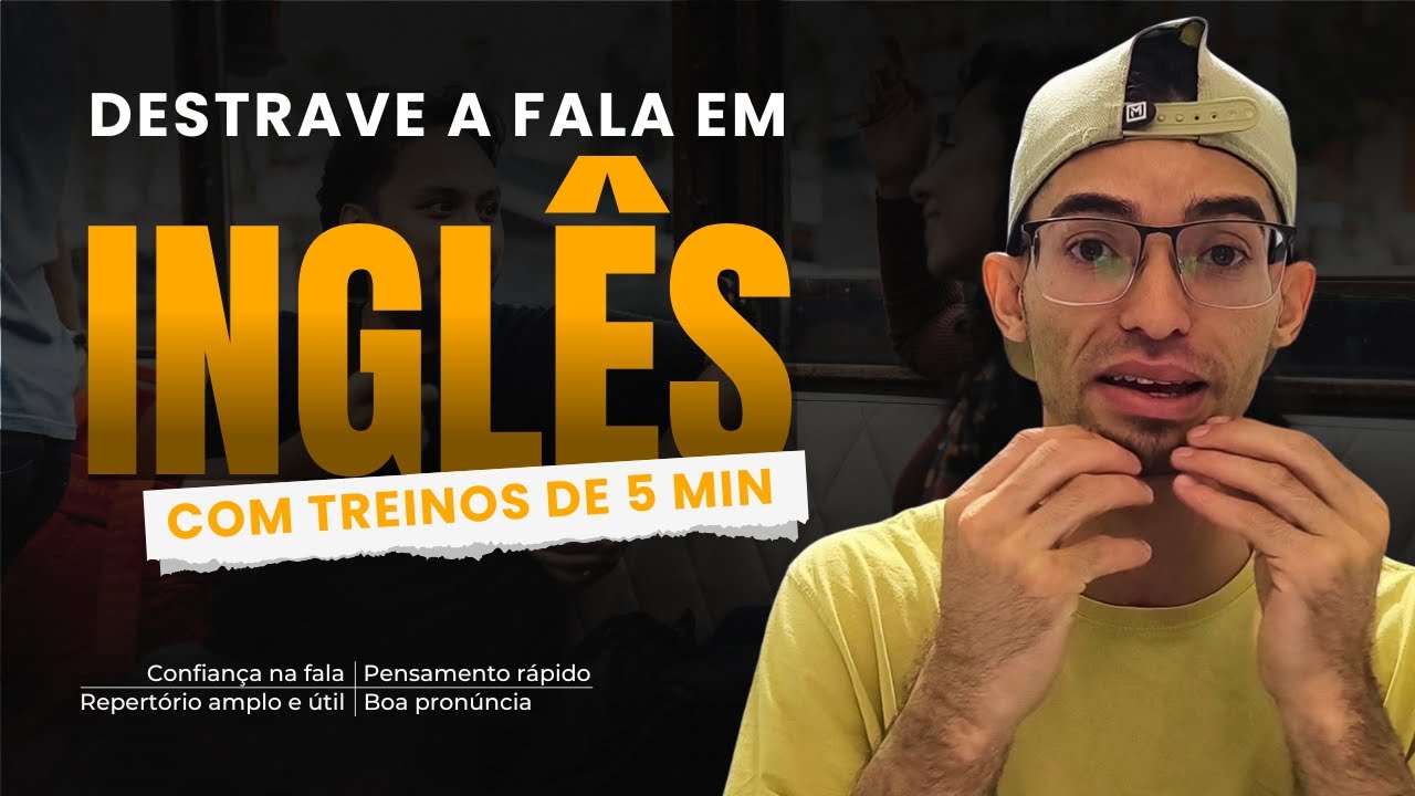 DESTRAVE A FALA DO INGLÊS - Como desenvolver a fala com treinos de 5min