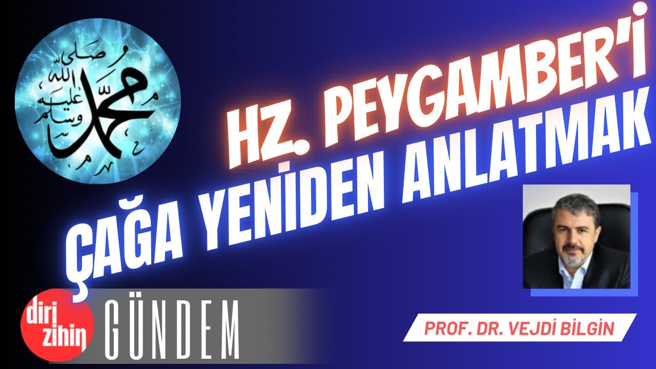Hz. PEYGAMBER'İ ÇAĞA YENİDEN ANLATMAK ||| Prof. Dr. VEJDİ BİLGİN