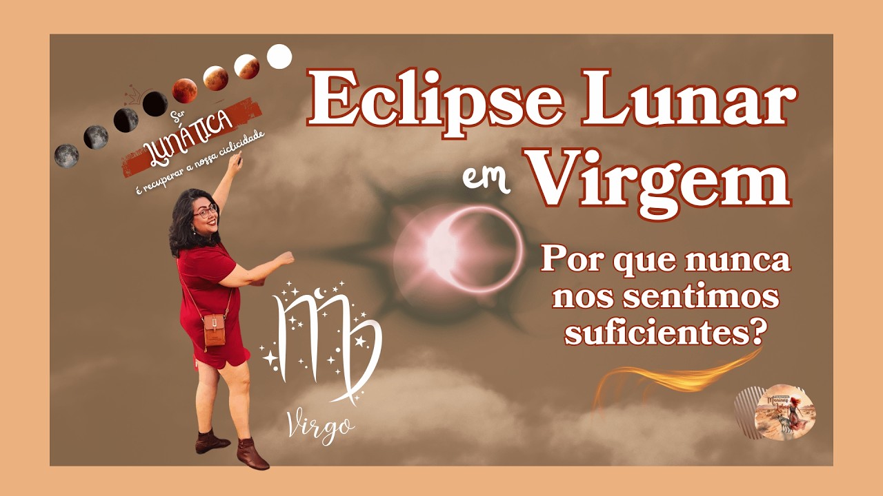 🌕♍ Eclipse Lunar em Virgem Por que nunca nos sentimos suficientes