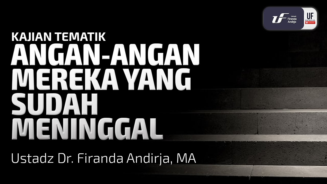 Angan-Angan Mereka Yang Sudah Meninggal - Ust Dr. Firanda Andirja M.A