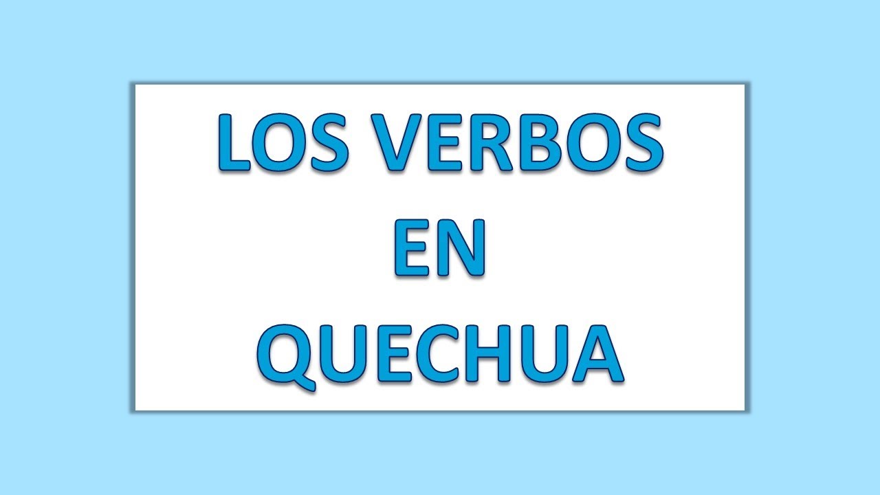 Quechua Chanka: Clase 24 LOS VERBOS PARTE 2