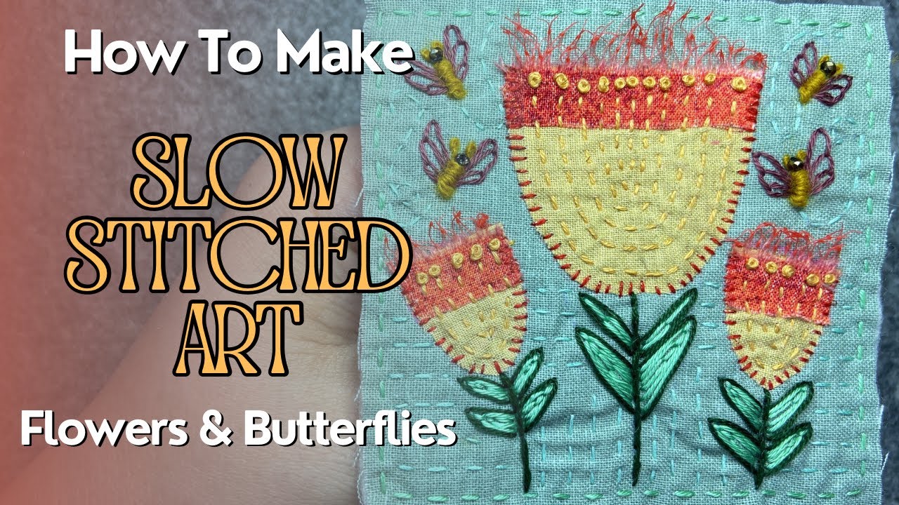 How To Make Slow Stitched Art Flowers & Butterflies #stitching #embroidery #slowstitching