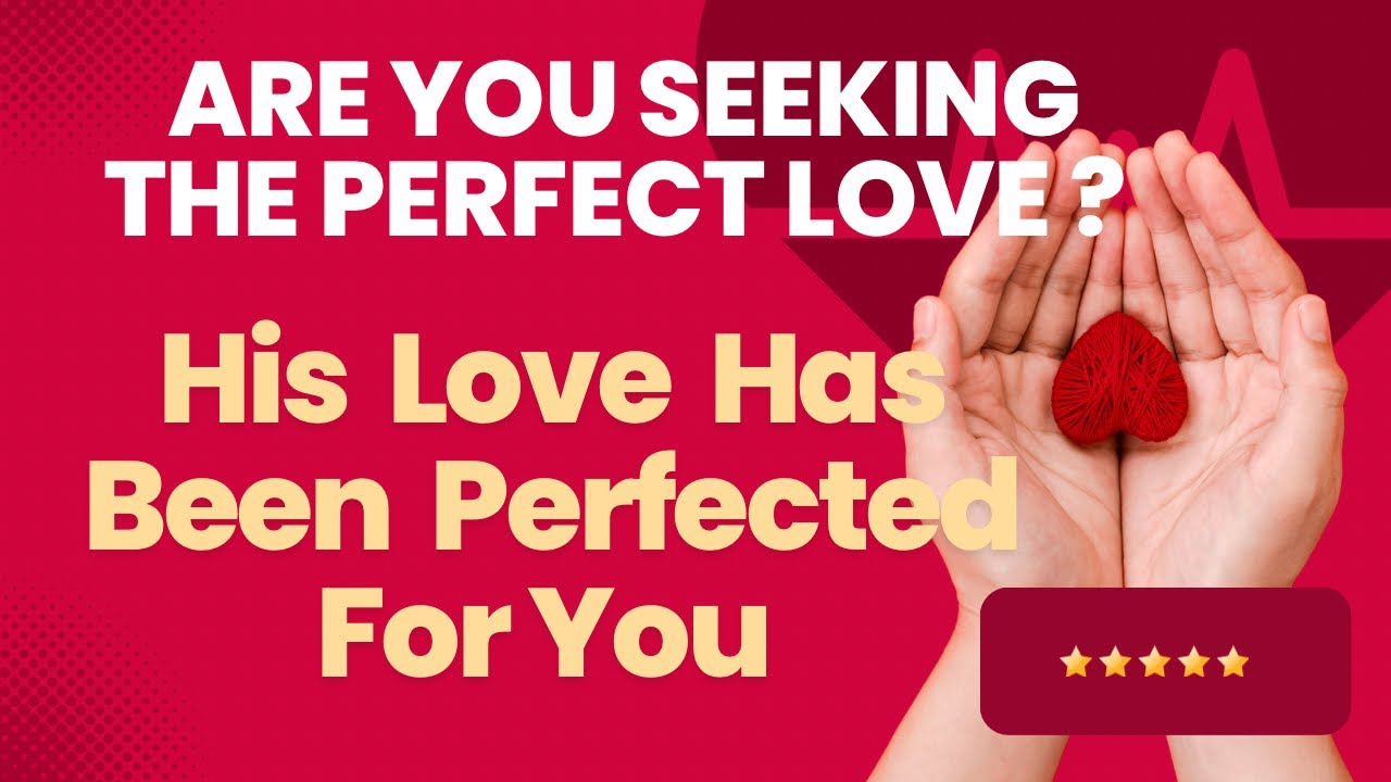 Are Your Seeking The Perfect Love ? | No Fear In Love | His Love Has Been Perfected For You