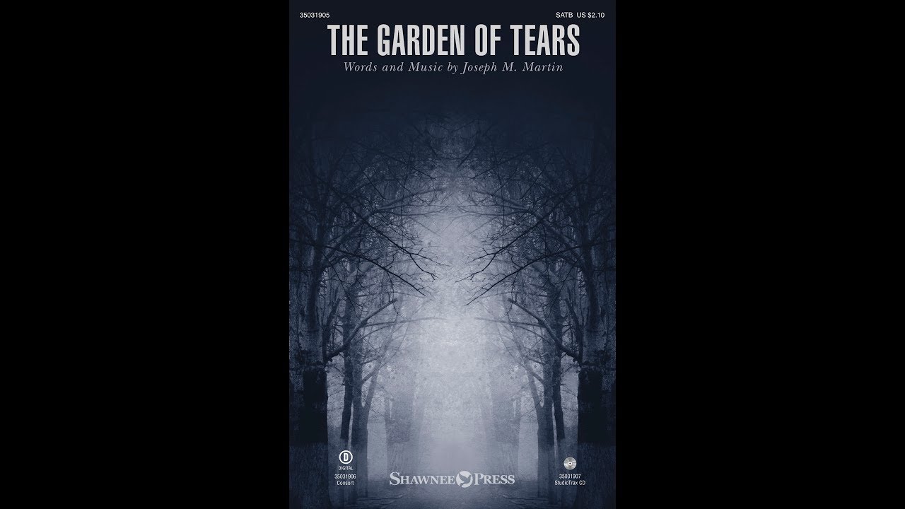 THE GARDEN OF TEARS (SATB Choir) - Joseph M. Martin