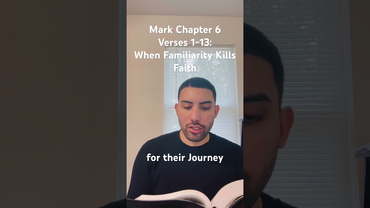 Mark 6 Part 1- When Familiarity Kills Faith 
