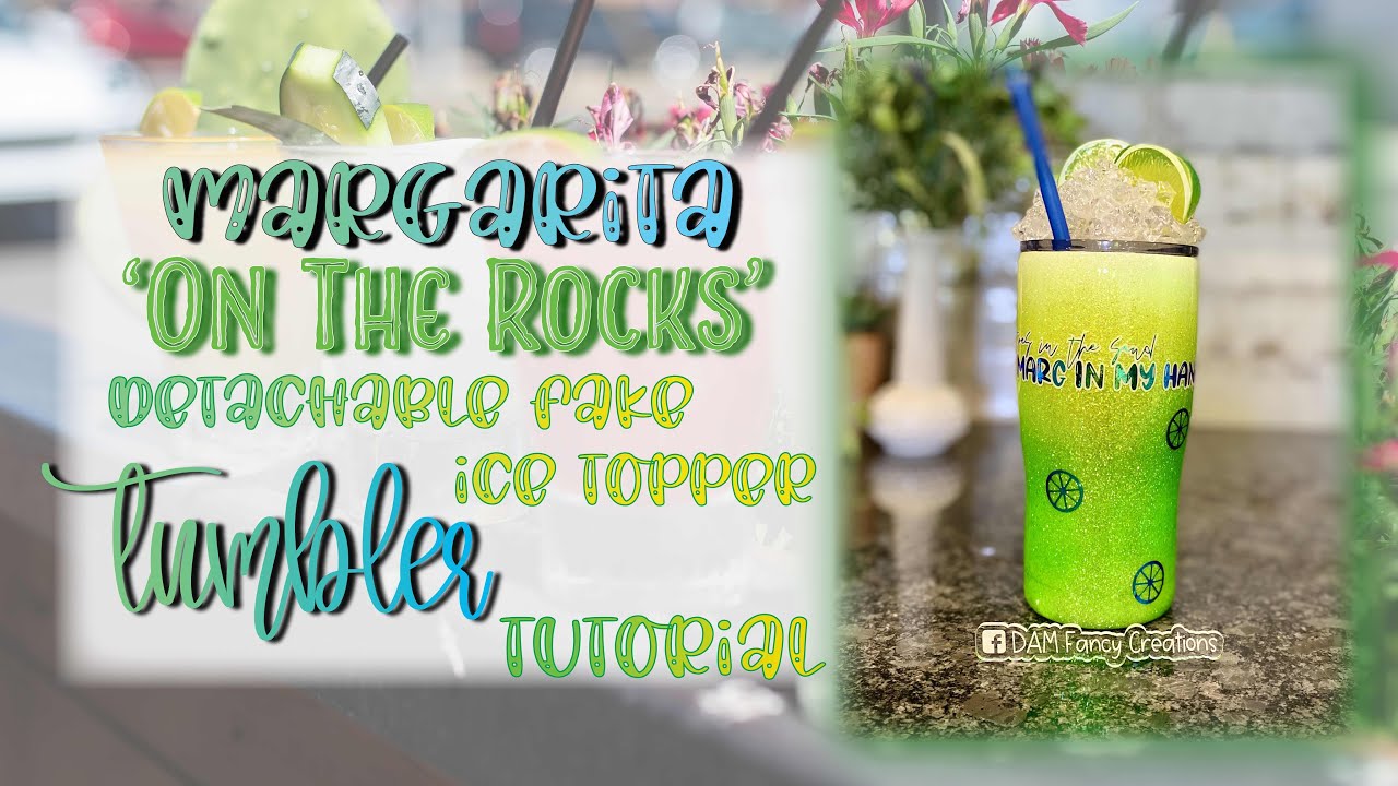 Margarita ’on the rocks’ l Removable ice topper tumbler tutorial l DAM Fancy Creations