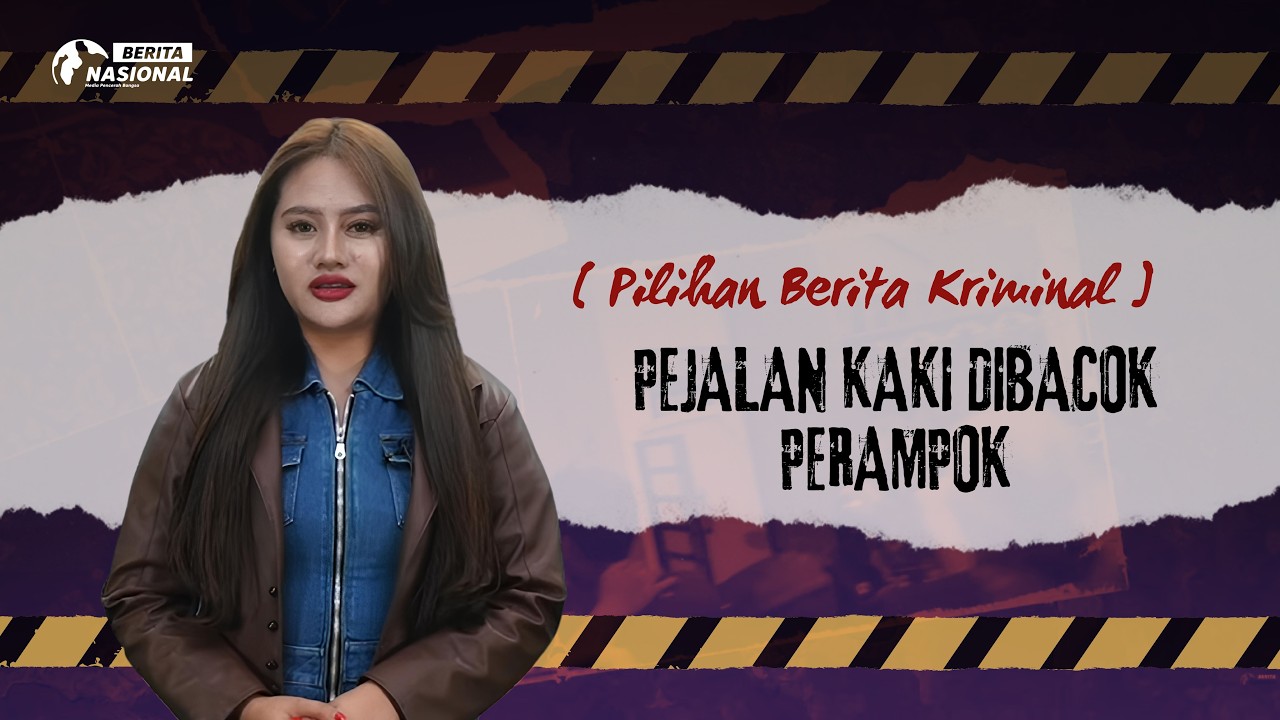 Pilihan Berita Kriminal | PEJALAN KAKI DIB4COK PERAMPOK