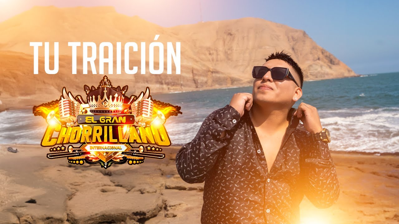 EL GRAN CHORRILLANO  - TU TRAICION