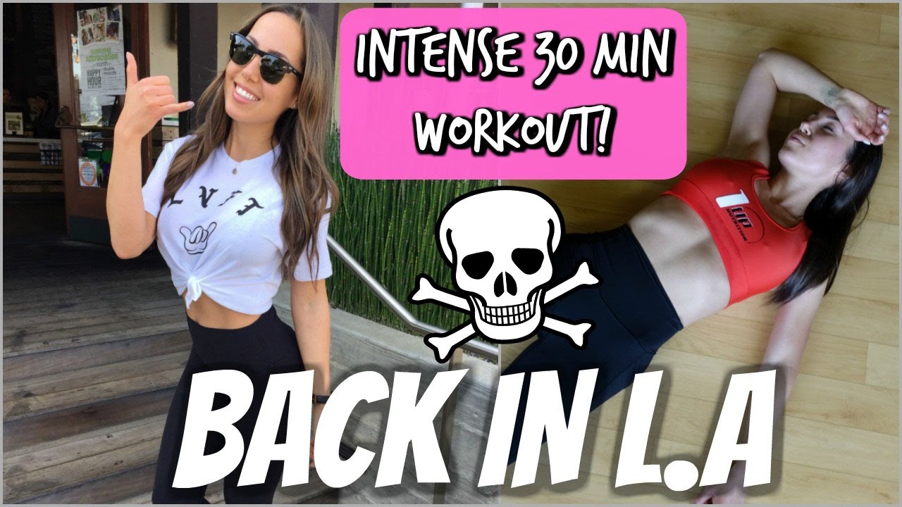 BACK IN L.A + INTENSE 30 MINUTE WORKOUT!