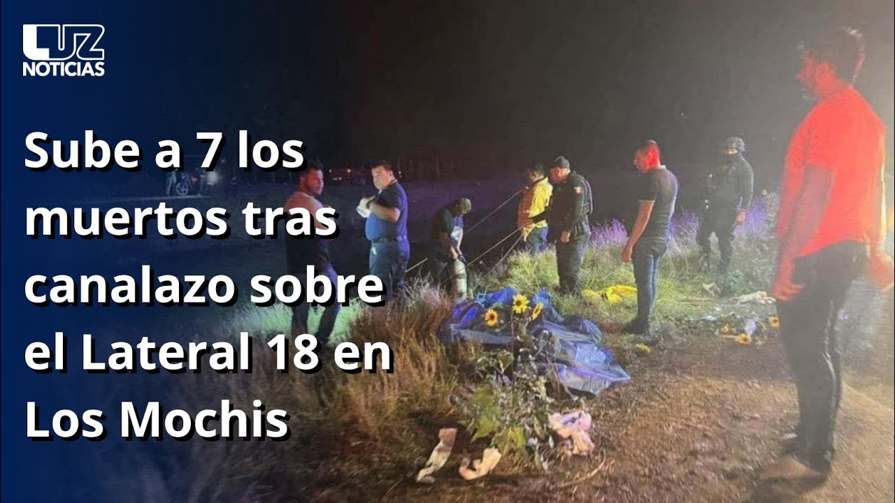 Sube a 7 los muertos tras canalazo sobre el Lateral 18 en Los Mochis