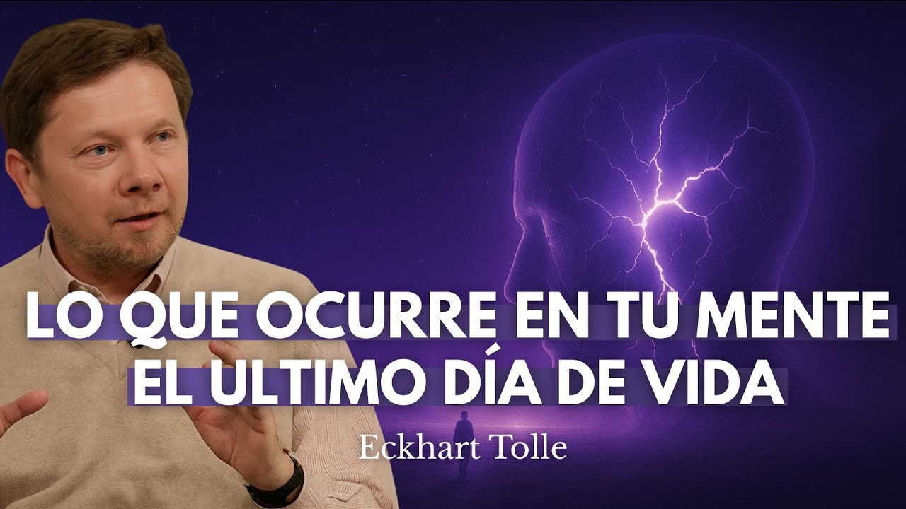 La Mente En Su Último Día De Vida: El Misterio Que Confirma Eckhart Tolle