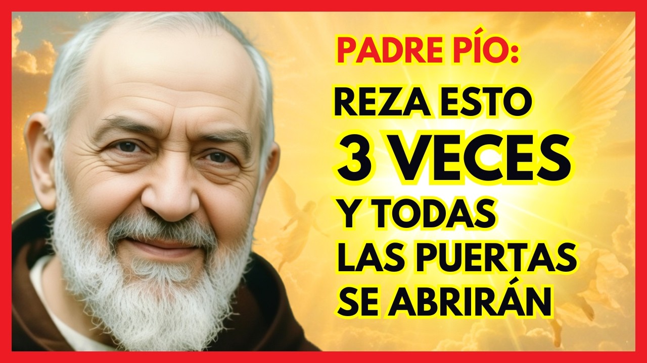 PADRE PÍO: Reza Esto 3 Veces Y Todas Las Puertas Se Abrirán
