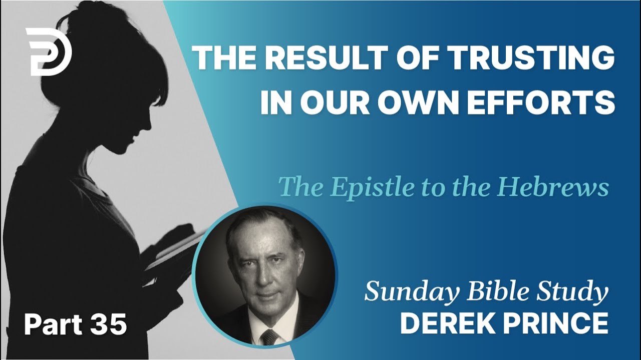 The Result Of Trusting In Our Own Efforts | Part 35 | Sunday Bible Study With Derek | Hebrews