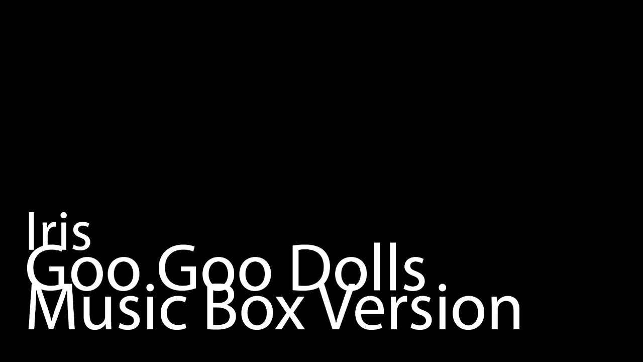 Iris (Music Box Version) - Goo Goo Dolls
