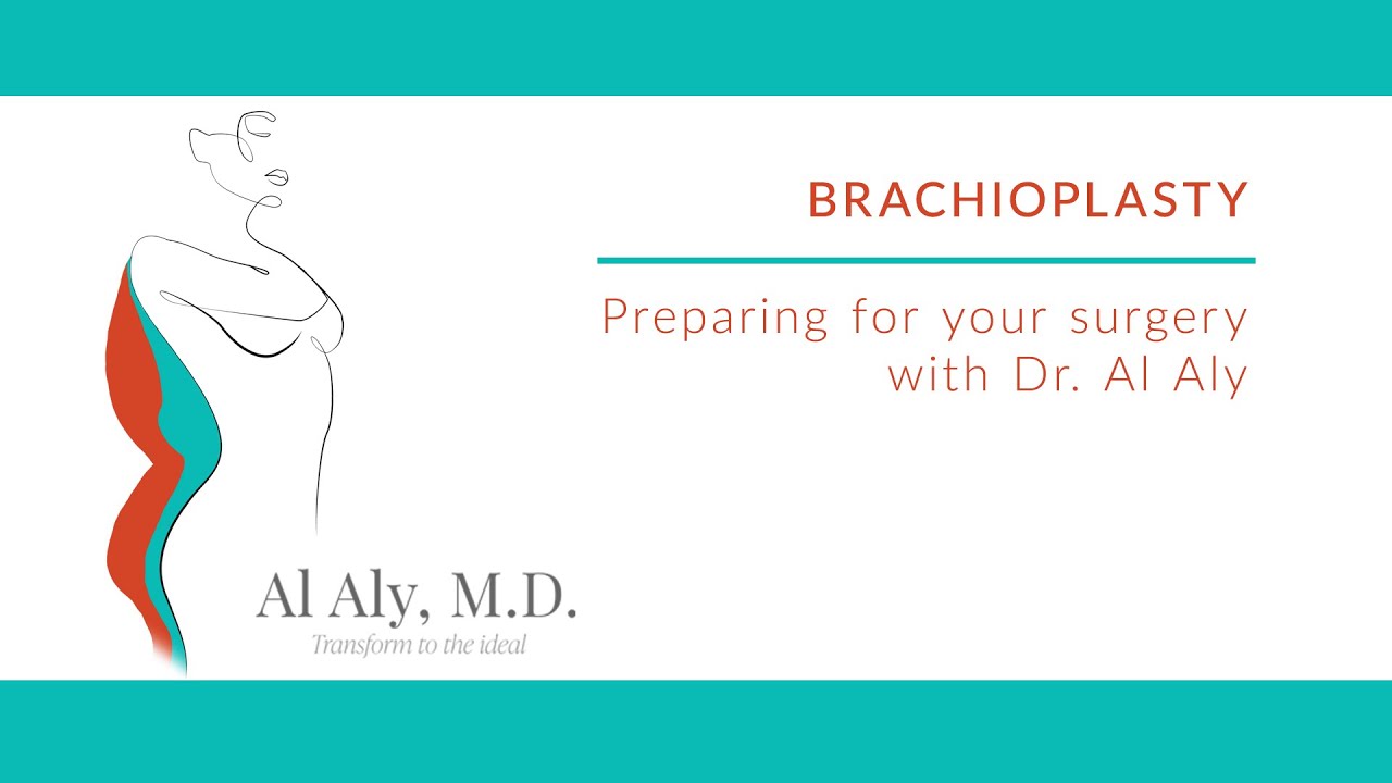 Preparing for your brachioplasty surgery with Dr. Al Aly.