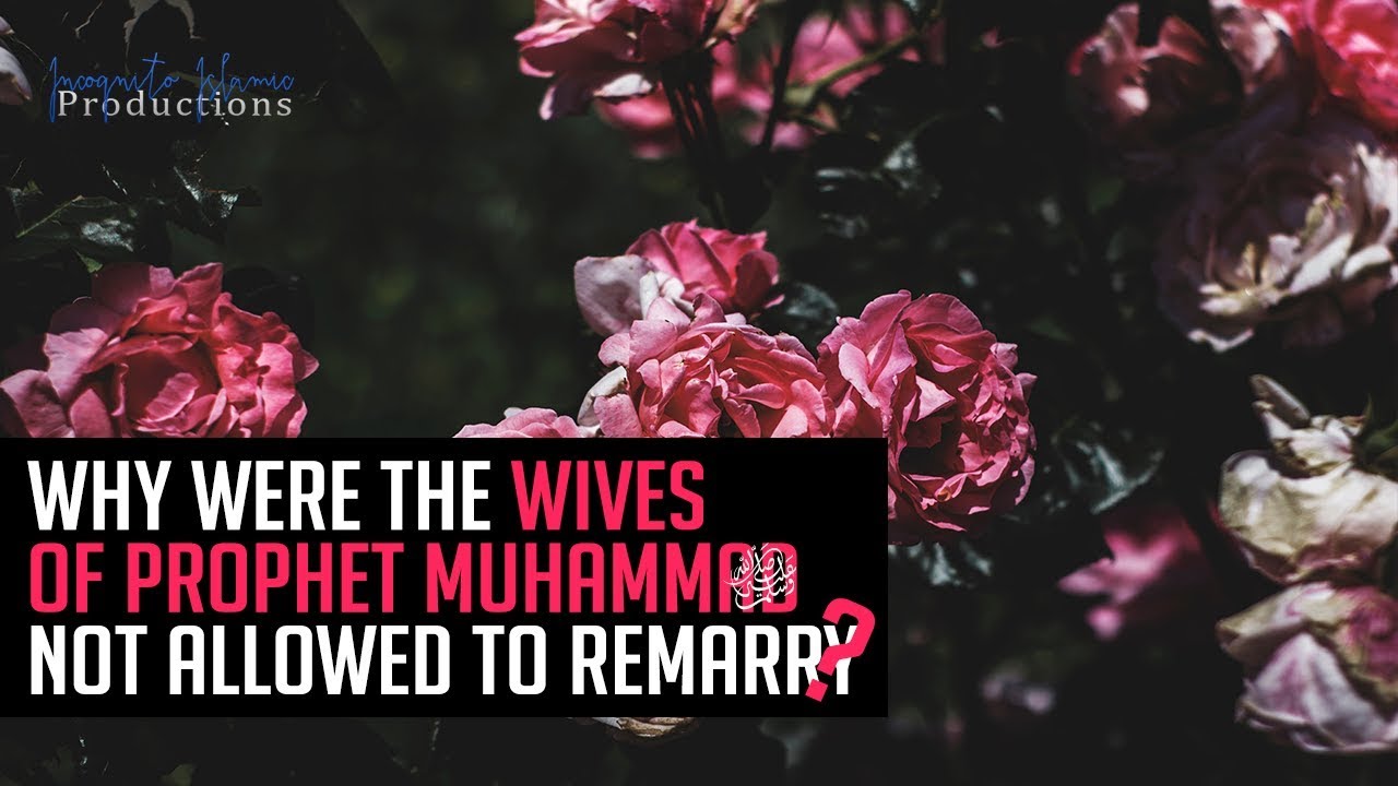 Why Were The Wives Of Prophet Muhammad ﷺ Not Allowed To Remarry?