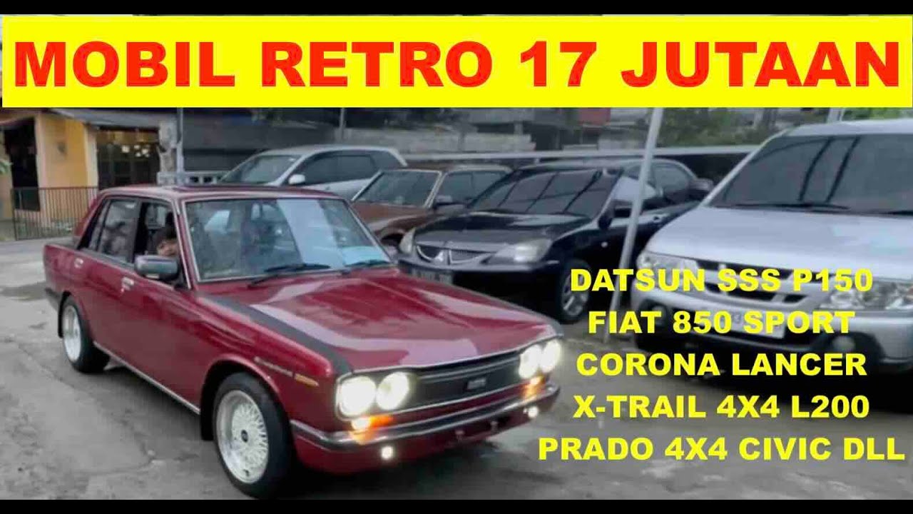 Stok Baru Mobil Retro 17 Jutaan Corona Datsun SSS Fiat 850 Sport Lancer X-trail 4x4 Prado4x4 dll.