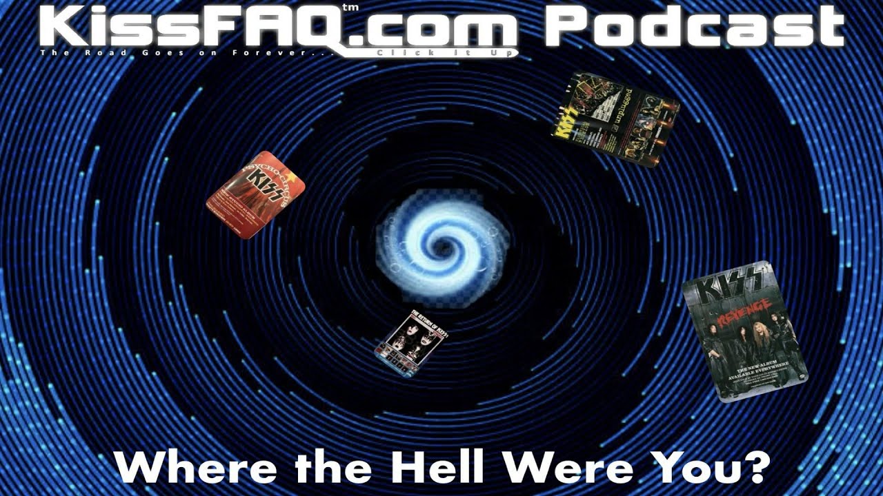 KissFAQ Podcast Ep.623 - Where The Hell were You?