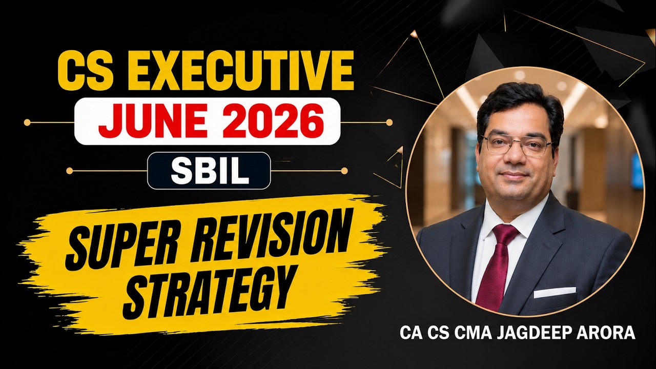 SBIL Super Revision Strategy (June, 2026 Exams) - CS Executive by Jagdeep Arora Sir