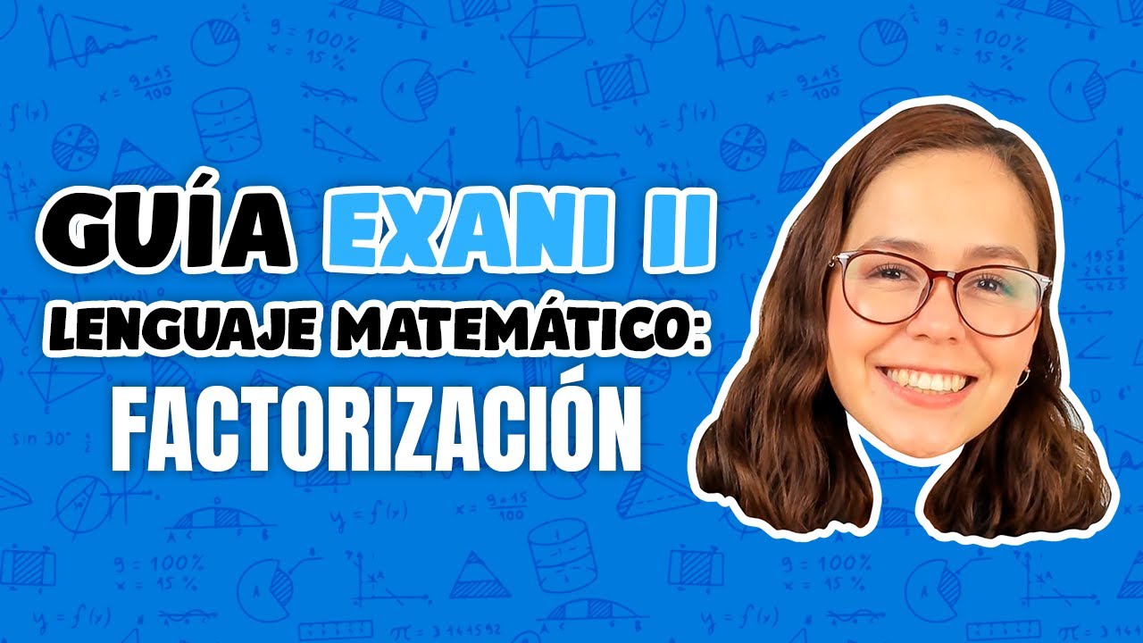 Gu&iacute;a EXANI II Lenguaje matem&aacute;tico: Factorizaci&oacute;n