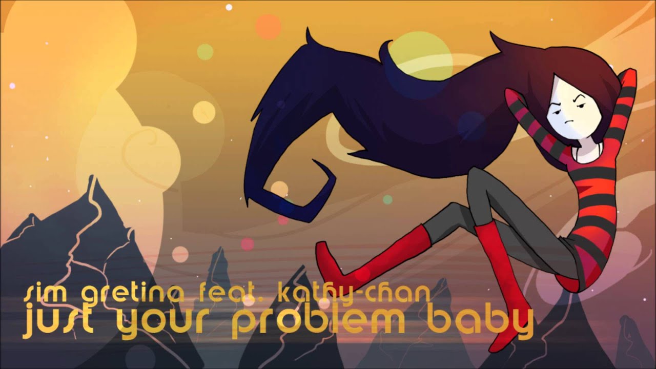 Just Your Problem Baby [Sim Gretina feat. Kathy-chan] (Girls Remix)