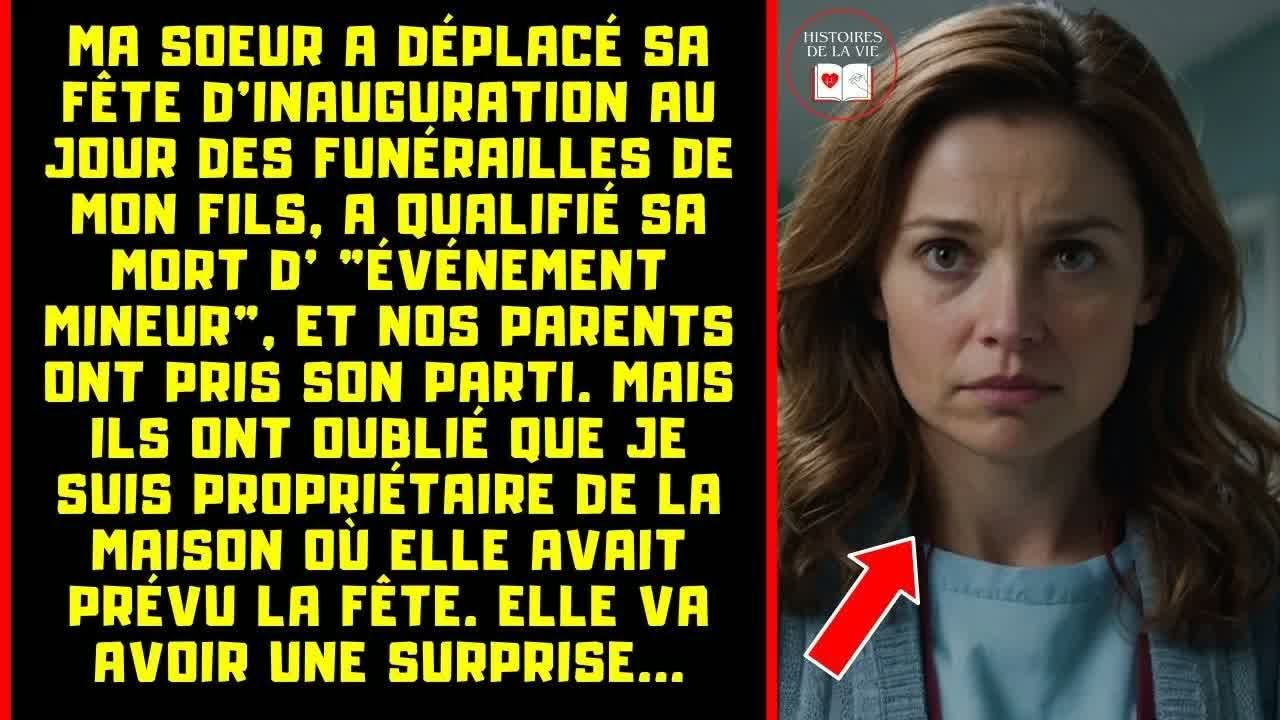 MA SOEUR A PROGRAMMÉ LA FÊTE D'INAUGURATION DE SA MAISON LE MÊME JOUR QUE LES FUNÉRAILLES DE MON...
