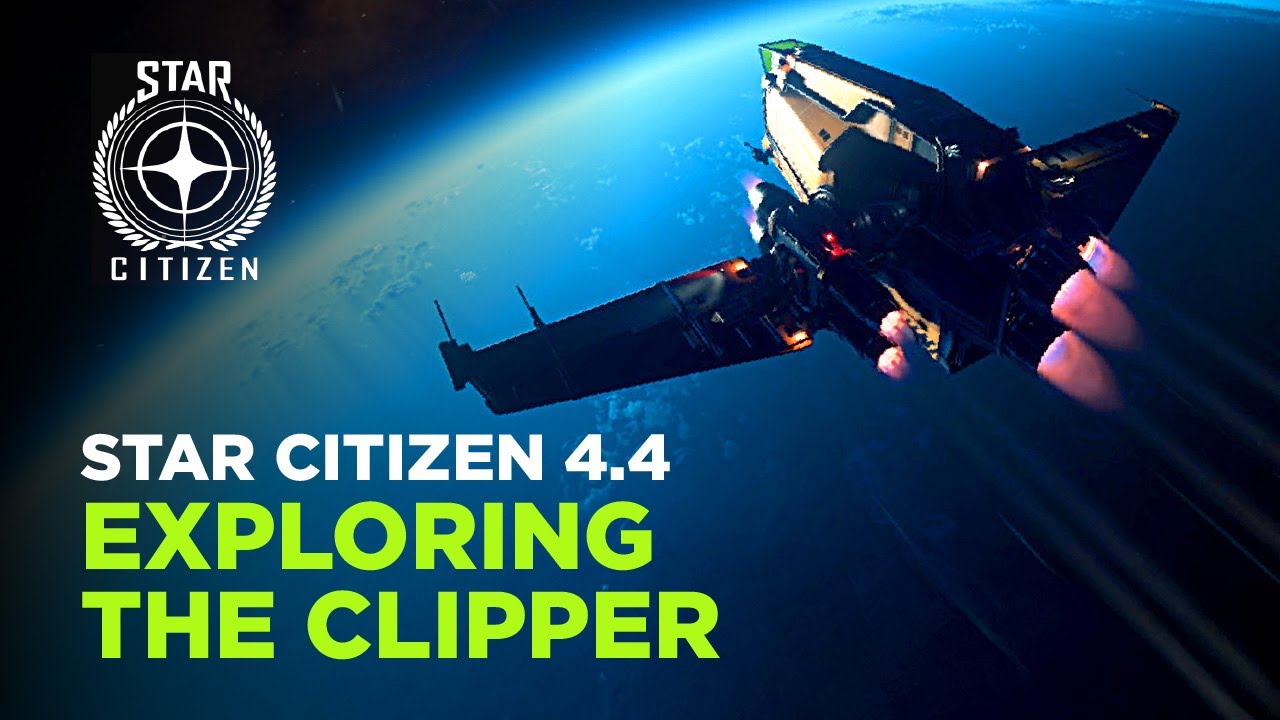 STAR CITIZEN 4.4 — Исследование Clipper