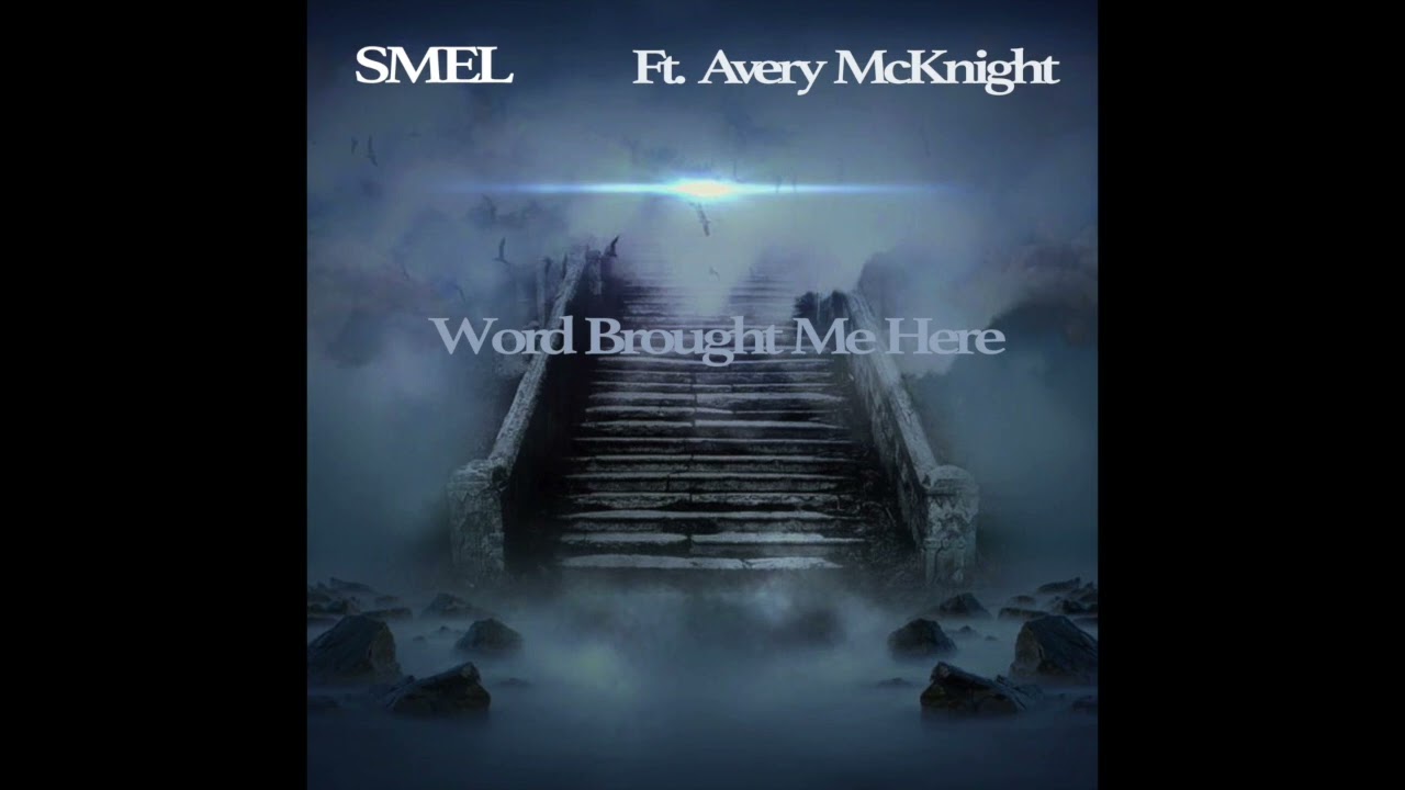 Word Brought Me Here Youtube SMEL Ft. Avery McKnight