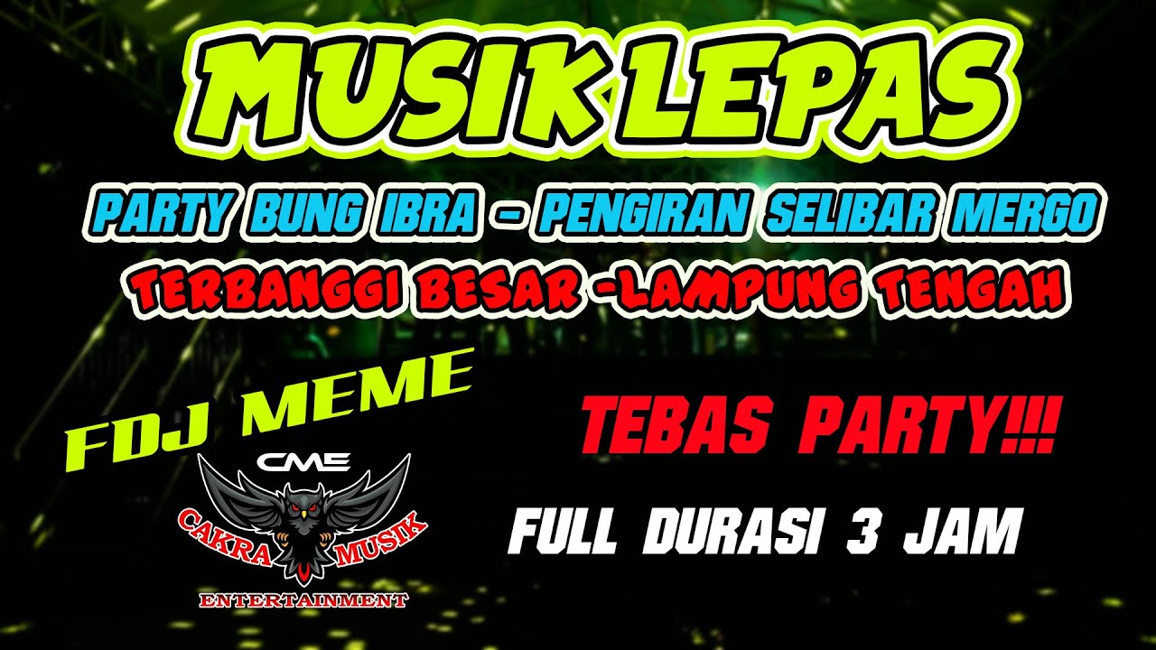 MUSIK LEPAS TEBAS | PARTY BUNG IBRA |  IYAI AGUS 88 | DINDA JONI | FDJ MEME | AJO IYO 88 | ILHAM