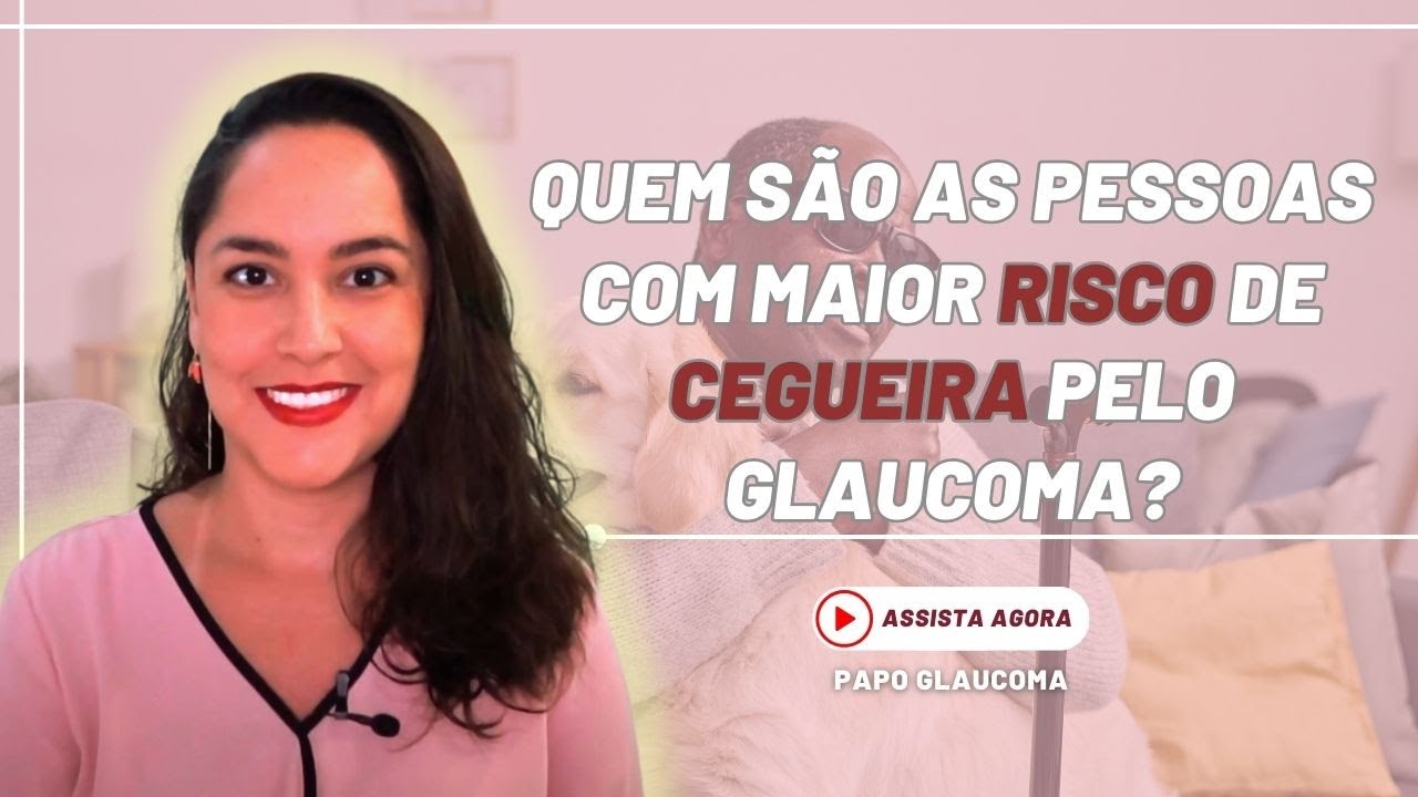 CEGUEIRA PELO GLAUCOMA - Quem são as pessoas com maior risco?