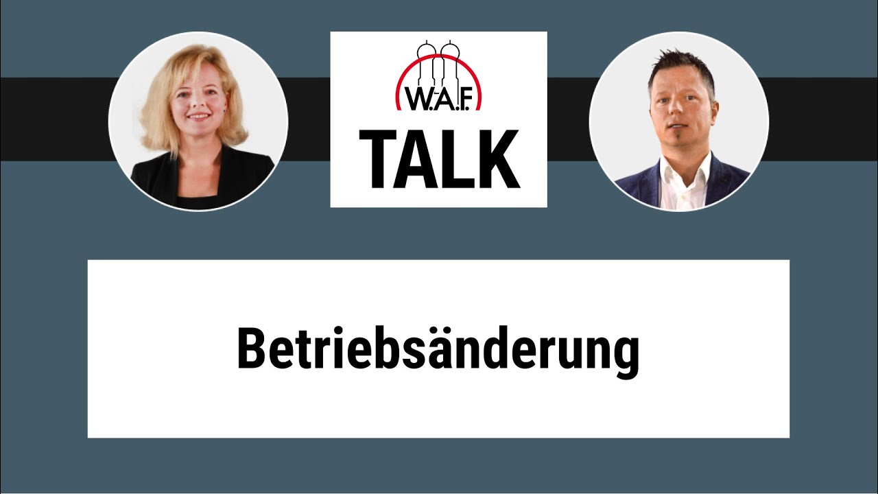 W.A.F. Talk: Was passiert bei einer Betriebsänderung und was muss beachtet werden?