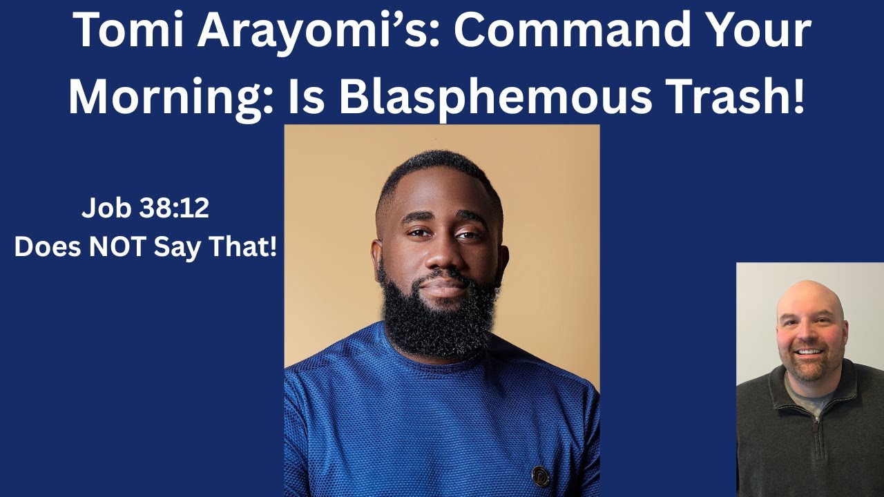 Tomi Arayomi's Command Your Morning is a Blasphemous False Teaching! 