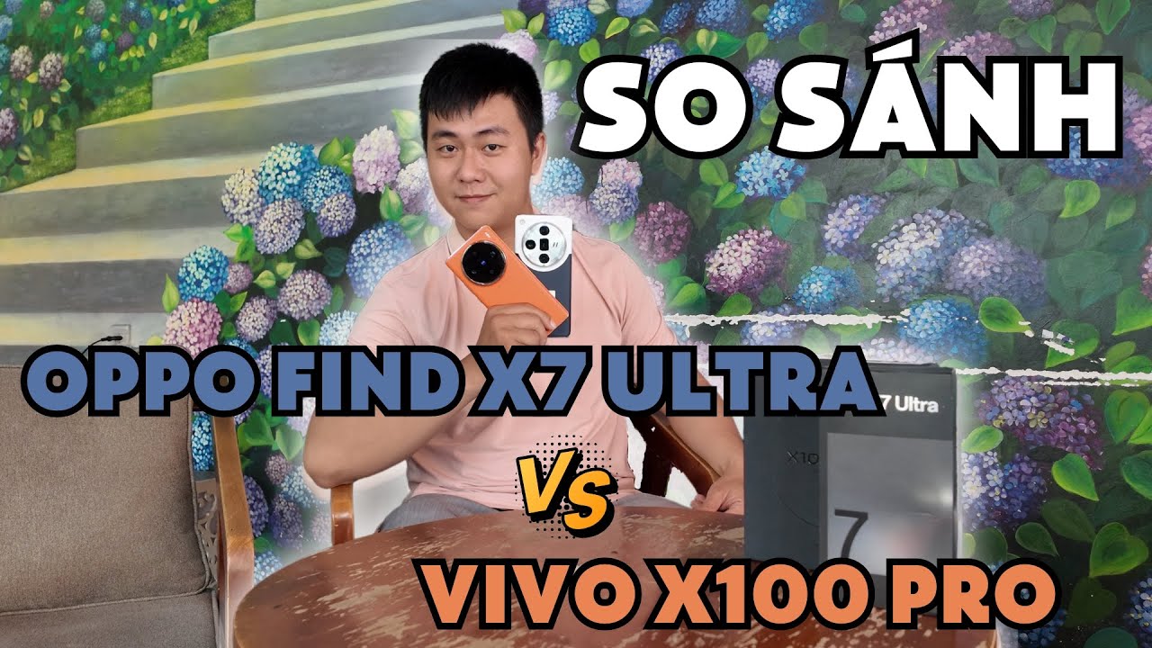 [So sánh] OPPO Find X7 Ultra và VIVO X100 Pro hơn kém nhau ra sao ?