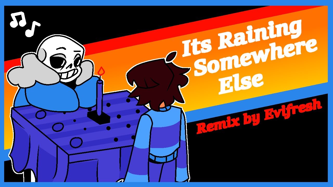 It's Raining Somewhere Else (Undertale Remix)
