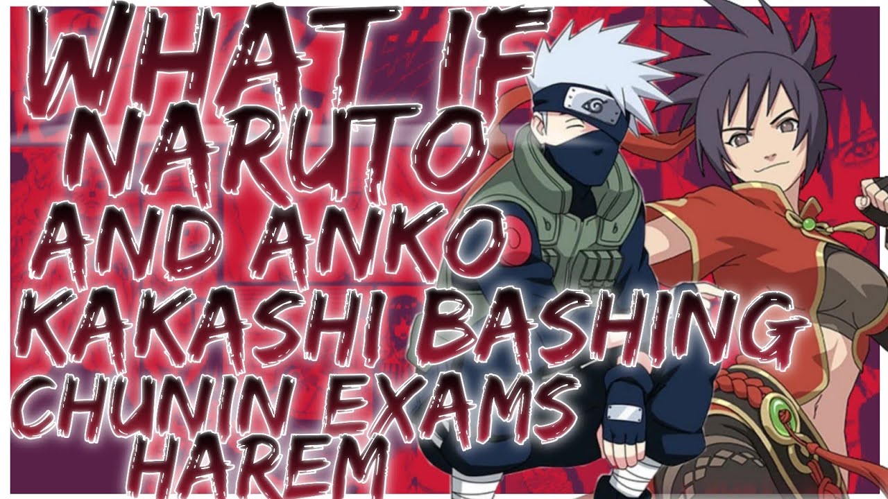 what if Naruto and Anko  kakashi bashing chunin exams harem