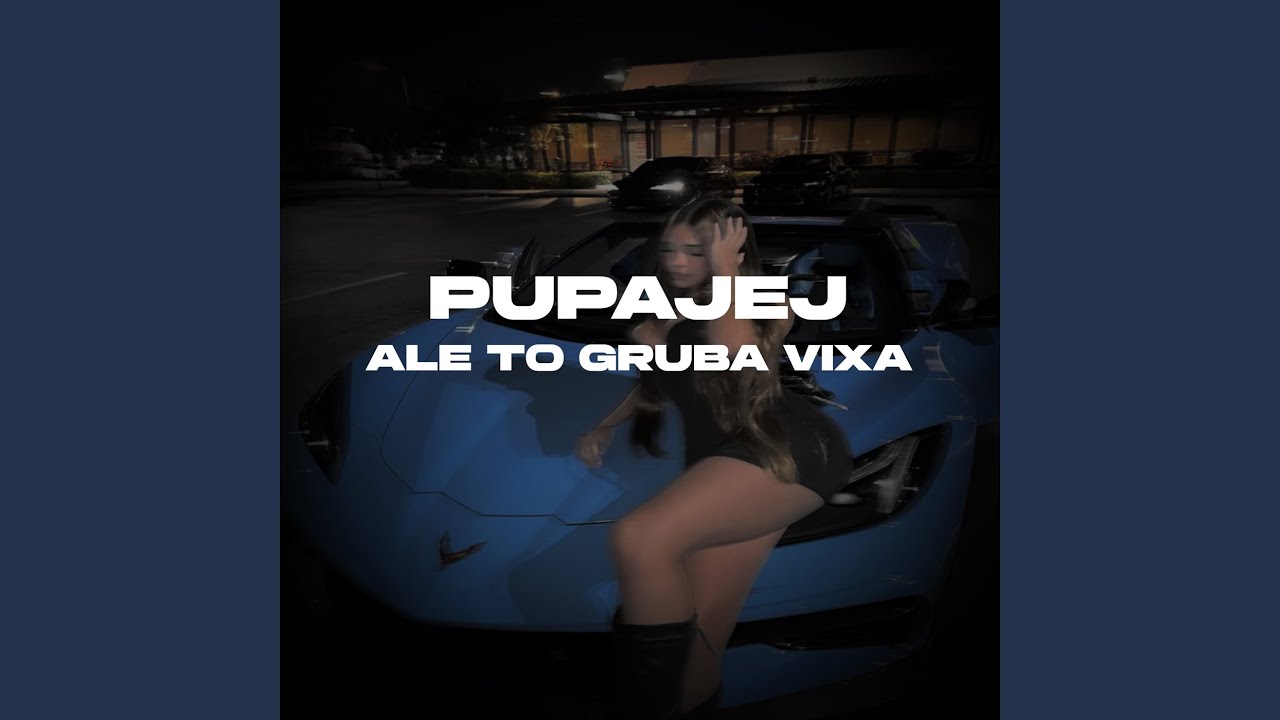 PUPAJEJ Ale To Gruba Vixa