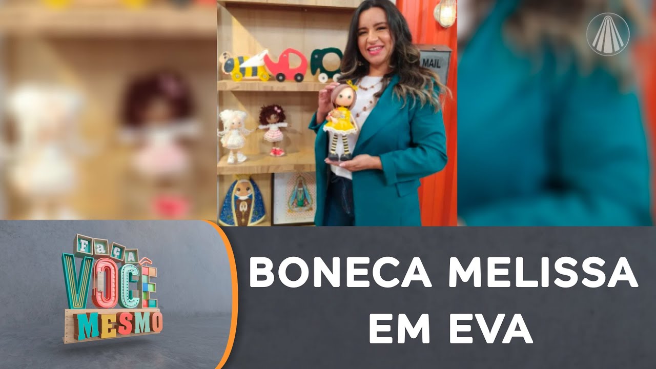 Faça uma boneca Melissa em EVA com dicas práticas e fáceis!