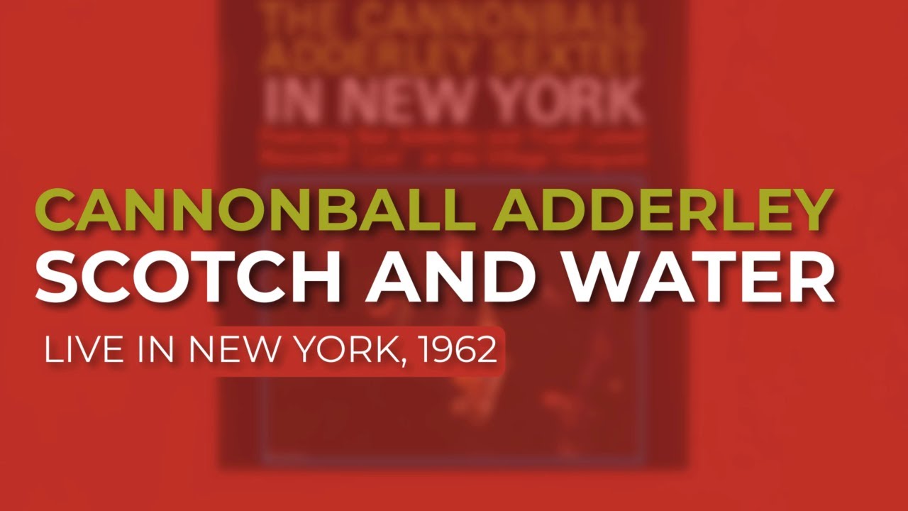 Cannonball Adderley - Scotch And Water (Live in New York, 1962) (Official Audio)