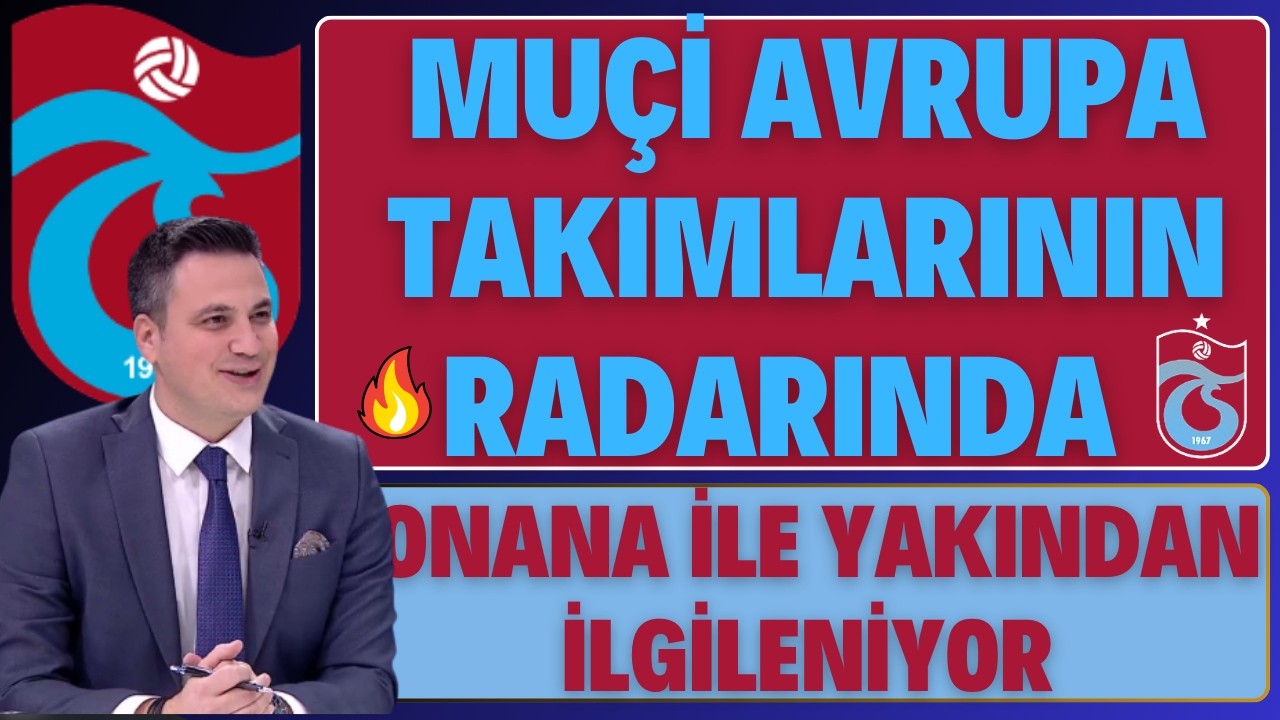 MUÇİ AVRUPA TAKIMLARININ RADARINDA