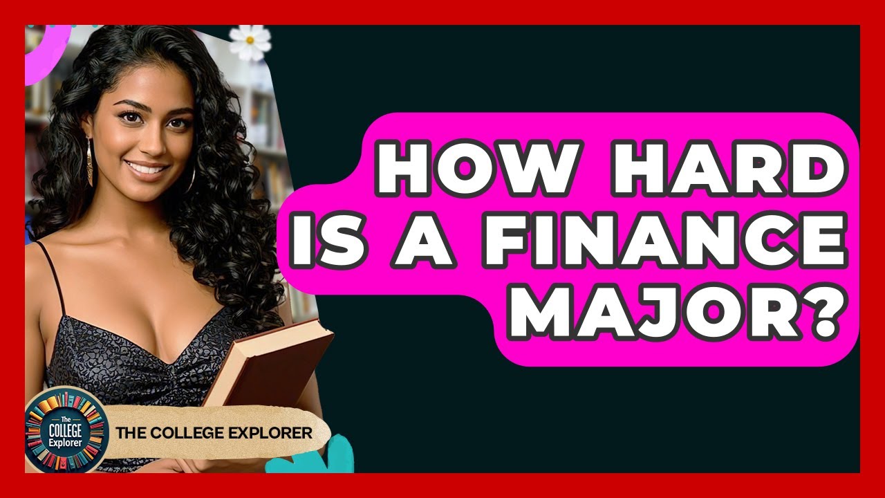 How Hard Is A Finance Major? - The College Explorer