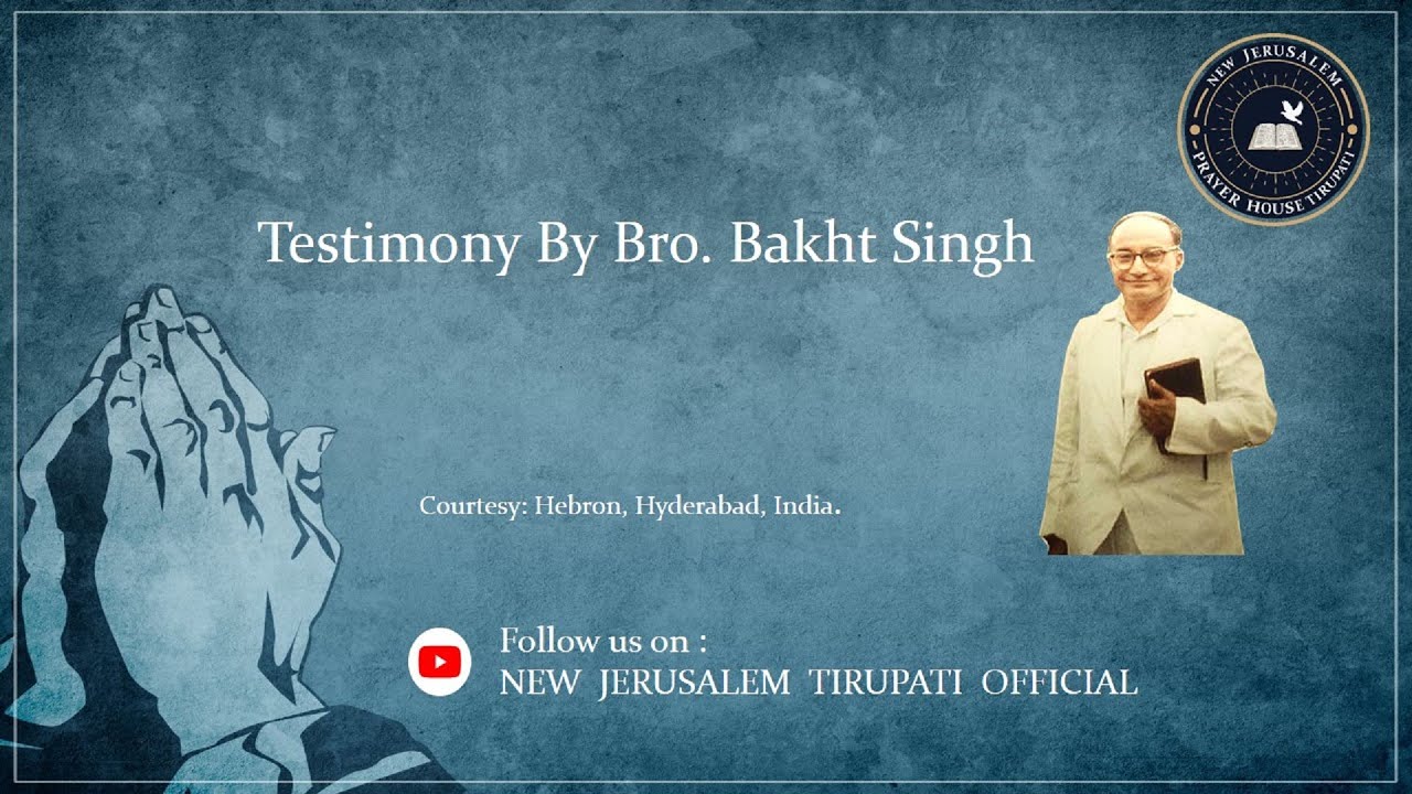 Testimony by Bro. Bakht Singh in his own words