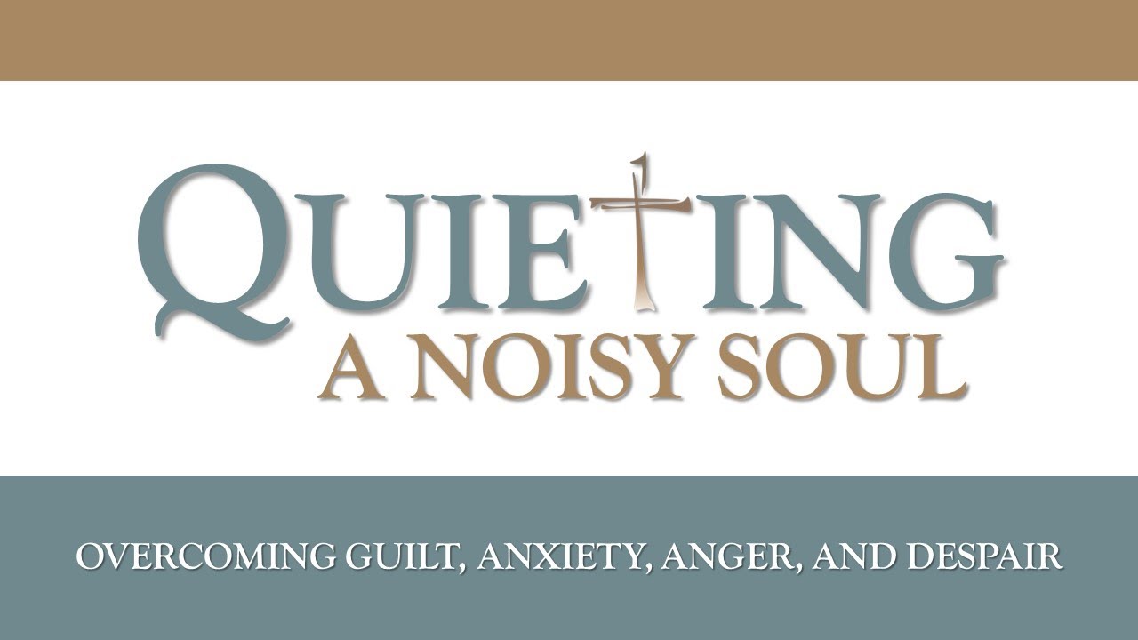 “Quieting A Noisy Soul” - Session 3-PT 2 (March 6, 2024)