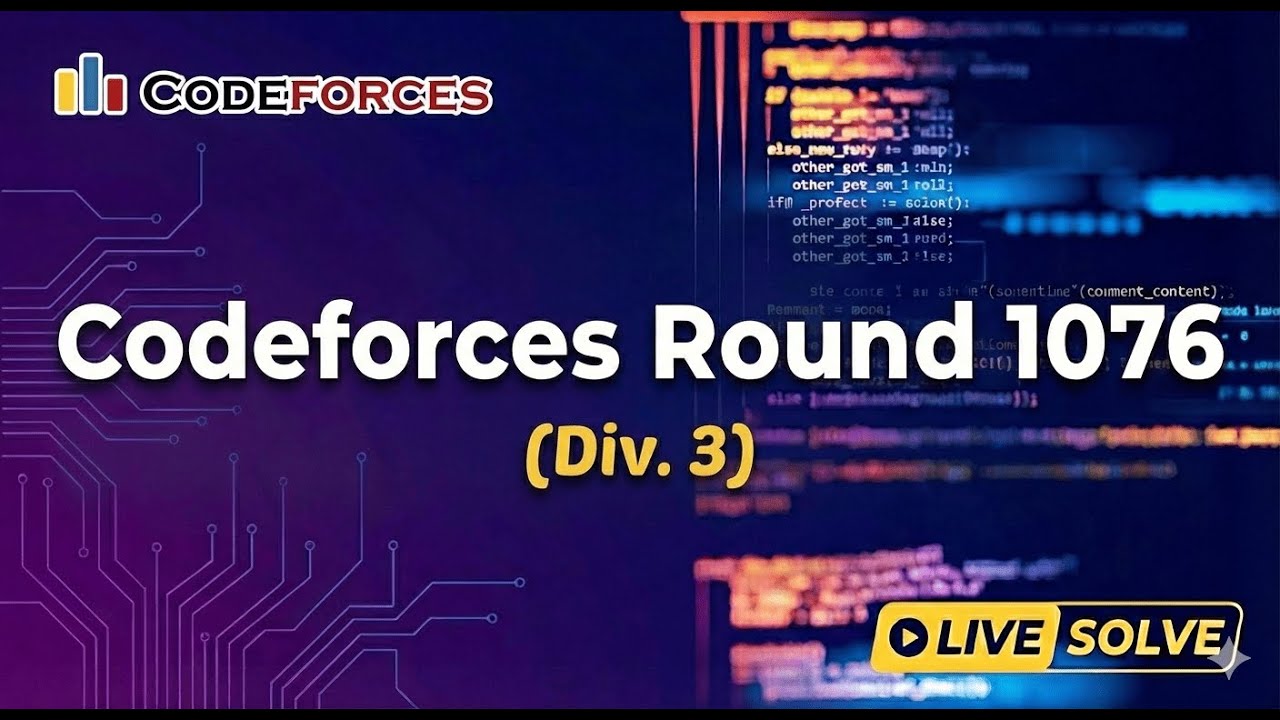 Codeforces Round 1076 (Div. 3) Live Solve | Rank 466 (6/8 Solved)