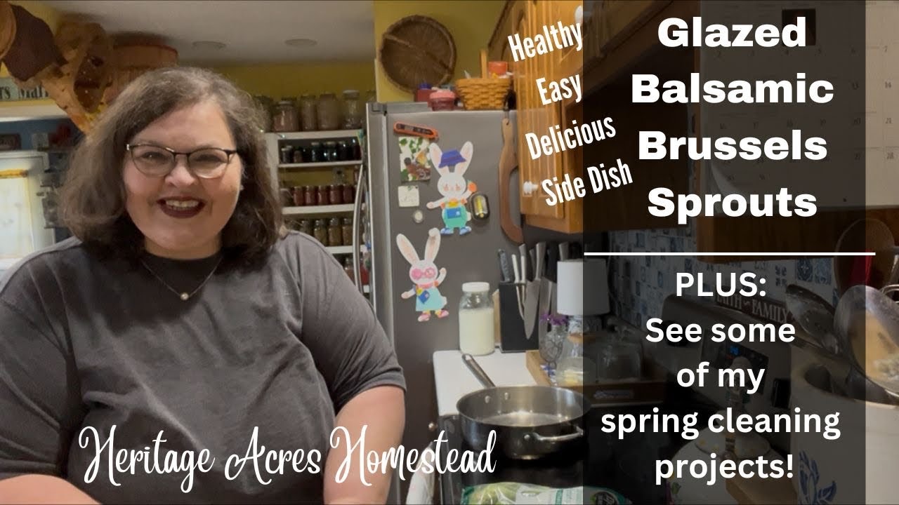 Glazed Balsamic Brussels Sprouts, not just for Thanksgiving! And some of my spring cleaning projects