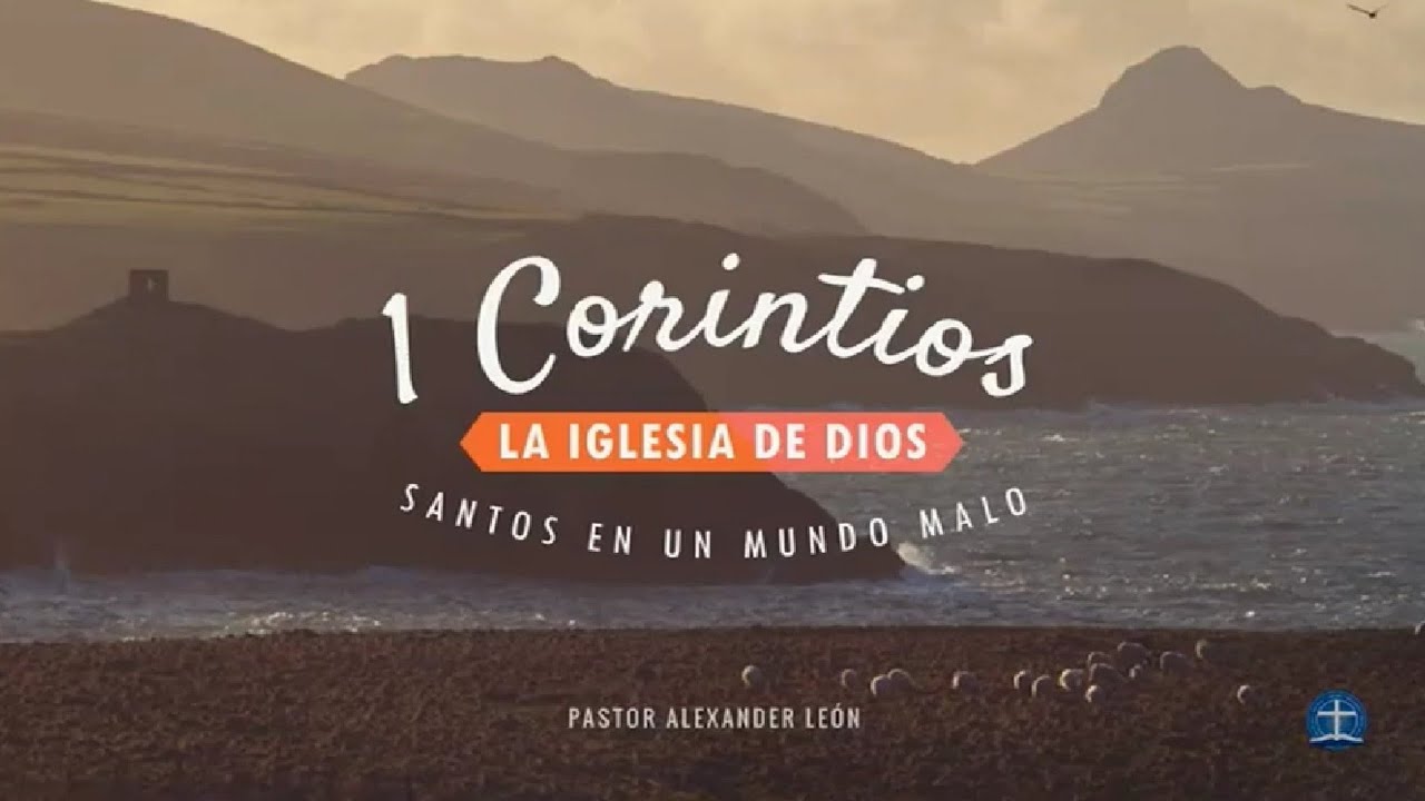 La iglesia de Dios: los santificados en Cristo. 1 Corintios: introducción. Pastor Alexander León
